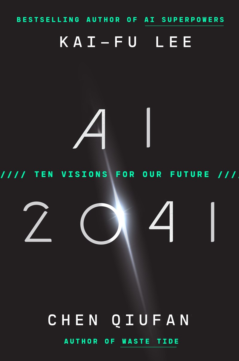 AI 2041: Ten Visions for Our Future by Kai-Fu Lee and Chen Qiufan, cover